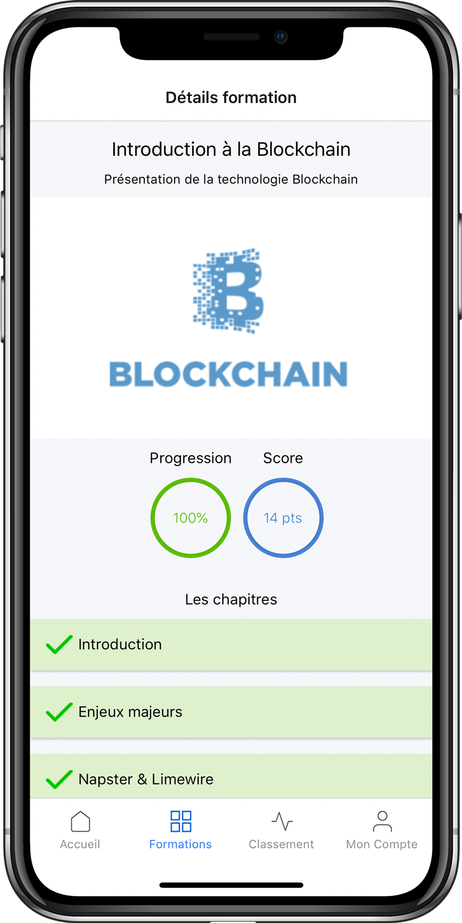 Formation complétée !
Les chapitres en verts indiquent qu'ils ont été complété avec succès. L'apprenant découvre ses points acquis et sa progression. Formation complétée !
Les chapitres en verts indiquent qu'ils ont été complété avec succès. L'apprenant découvre ses points acquis et sa progression.