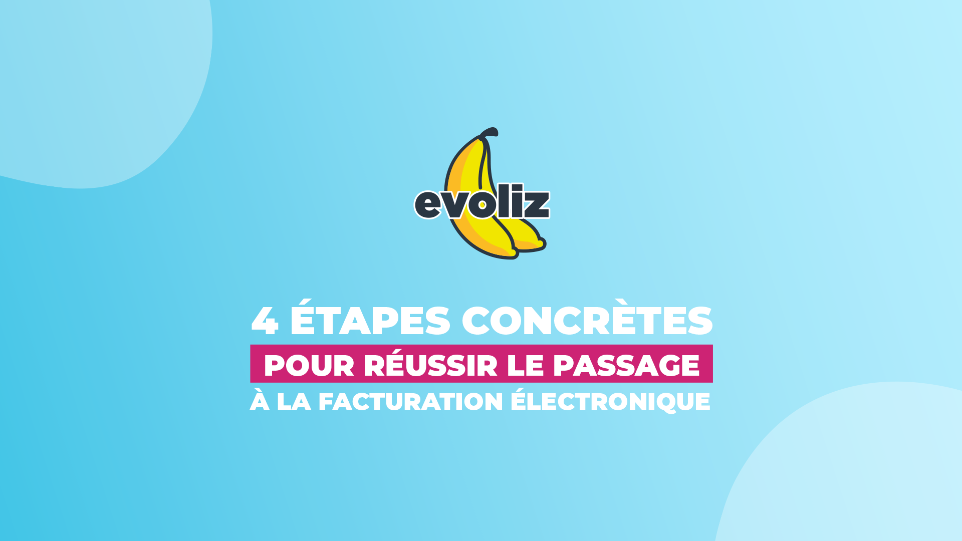 4 étapes clés pour réussir le passage à la facturation électronique